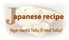 Japanese recipe - Age-dashi Tofu (Fried Tofu)